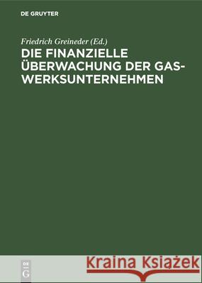 Die Finanzielle Überwachung Der Gaswerksunternehmen Friedrich Greineder 9783486740080 Walter de Gruyter - książka