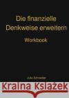 Die finanzielle Denkweise erweitern Schneider, Julia 9783757506018 epubli
