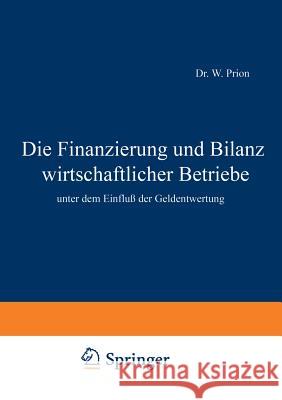 Die Finanzierung Und Bilanz Wirtschaftlicher Betriebe: Unter Dem Einfluß Der Geldentwertung Prion, W. 9783642940828 Springer - książka