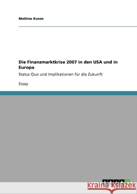 Die Finanzmarktkrise 2007 in den USA und in Europa: Status Quo und Implikationen für die Zukunft Kunze, Mathias 9783638929783 Grin Verlag - książka