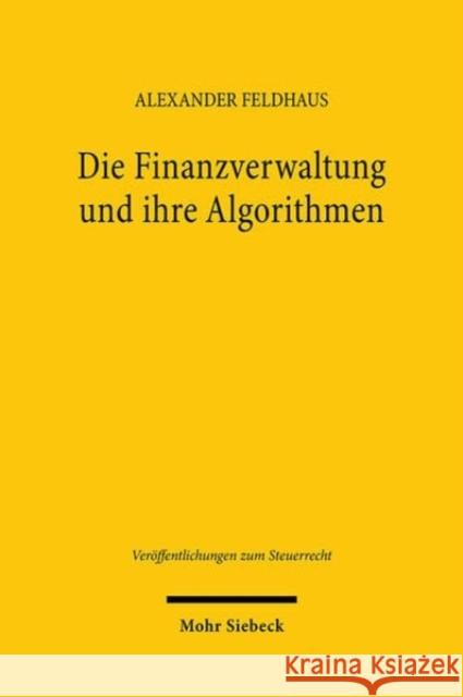 Die Finanzverwaltung und ihre Algorithmen: Rechtliche Grenzen regelbasierter und lernender Risikomanagementsysteme im Steuerverfahren Alexander Feldhaus 9783161632525 Mohr Siebeck - książka