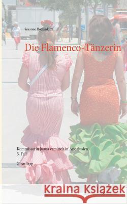 Die Flamenco-Tänzerin: Kommissarin Juana ermittelt in Andalusien 5. Fall Hottendorff, Susanne 9783738655896 Books on Demand - książka