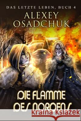 Die Flamme des Nordens (Das letzte Leben Buch 4): Progression Fantasy Serie Alexey Osadchuk 9788076934191 Magic Dome Books - książka