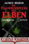 Die Flammenspeere der Elben: Elbenkinder 4 Bekker, Alfred 9783753136233 epubli