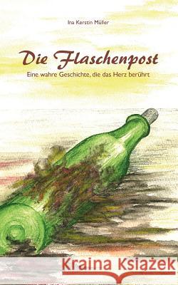 Die Flaschenpost: Eine wahre Geschichte, die das Herz berührt Müller, Ina Kerstin 9783848263837 Books on Demand - książka