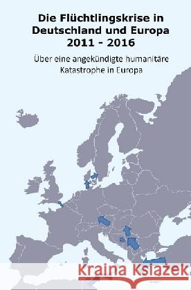 Die Flüchtlingskrise in Deutschland und Europa 2011 - 2016 : Über eine angekündikte humanitäre Katastrophe Müller, Daniel 9783741849701 epubli - książka