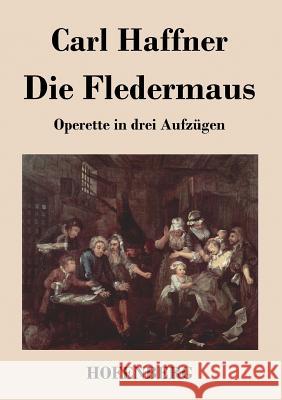 Die Fledermaus: Operette in drei Aufzügen Carl Haffner 9783843019880 Hofenberg - książka