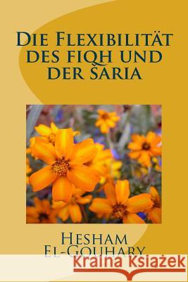 Die Flexibilität des fiqh und der saria El-Gouhary, Hesham 9781517310165 Createspace - książka