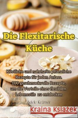 Die Flexitarische Kuche Adele Kramer   9781835006368 Aurosory ltd - książka