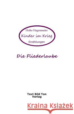 Die Fliederlaube: Kinder im Krieg Hagenmaier, Heike 9783930763498 Text-Bild-Ton Verlag - książka