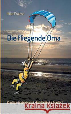 Die Fliegende Oma Frajese, Mike 9783849590437 Tredition Gmbh - książka