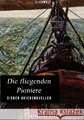 Die fliegenden Pioniere : Sieben Kriegsnovellen Otto, Friedrich 9783746742595 epubli - książka