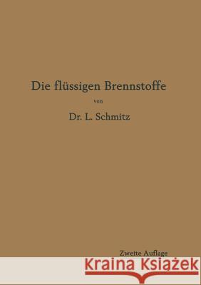 Die Flüssigen Brennstoffe: Ihre Gewinnung, Eigenschaften Und Untersuchung Schmitz, Leonhard 9783662361054 Springer - książka