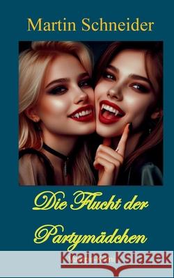 Die Flucht der Partym?dchen Martin Schneider 9783819297571 Bod - Books on Demand - książka