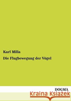 Die Flugbewegung der Vögel Milla, Karl 9783955074968 Dogma - książka