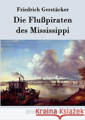 Die Flußpiraten des Mississippi: Aus dem Waldleben Amerikas Friedrich Gerstäcker 9783843074186 Hofenberg - książka