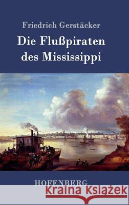 Die Flußpiraten des Mississippi: Aus dem Waldleben Amerikas Friedrich Gerstäcker 9783843074193 Hofenberg - książka