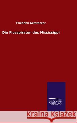 Die Flusspiraten des Mississippi Friedrich Gerstacker 9783846080979 Salzwasser-Verlag Gmbh - książka