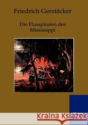 Die Flusspiraten des Mississippi Gerstäcker, Friedrich 9783861957294 Salzwasser-Verlag - książka