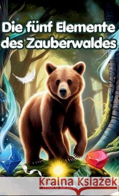 Die fünf Elemente des Zauberwaldes: Kinderbuch ab 7 Jahre Linde, Mara 9783384560506 S & L Inspirations Lounge - książka