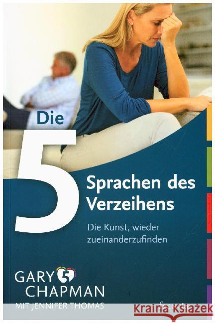 Die fünf Sprachen des Verzeihens : Die Kunst, wieder zueinander zu finden Chapman, Gary Thomas, Jennifer  9783868271348 Francke-Buchhandlung - książka