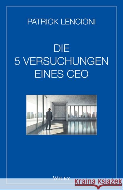 Die fünf Versuchungen eines CEO Lencioni, Patrick M. 9783527508099 John Wiley & Sons - książka