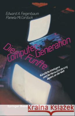 Die Fünfte Computer-Generation: Künstliche Intelligenz Und Die Herausforderung Japans an Die Welt Feigenbaum 9783034865296 Birkhauser - książka