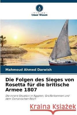 Die Folgen des Sieges von Rosetta für die britische Armee 1807 Mahmoud Ahmed Darwish 9786205398821 Verlag Unser Wissen - książka