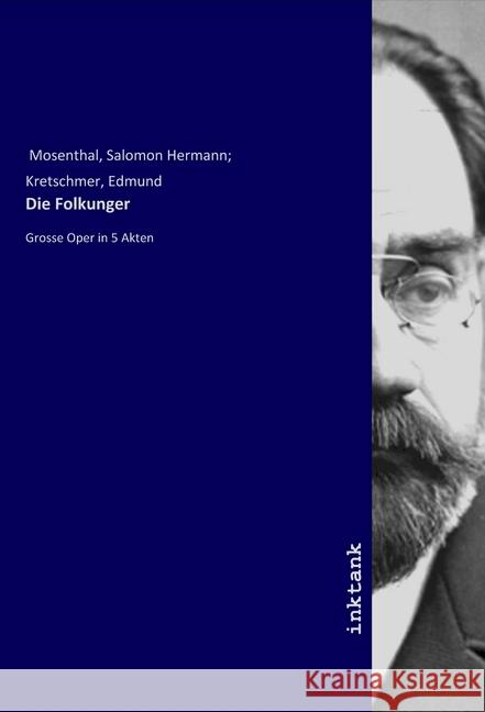 Die Folkunger : Grosse Oper in 5 Akten Mosenthal, Salomon Hermann; Kretschmer, Edmund 9783750168503 Inktank-Publishing - książka