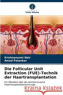 Die Follicular Unit Extraction (FUE)-Technik der Haartransplantation Krishnanunni Nair, Amod Patankar 9786203536072 Verlag Unser Wissen - książka