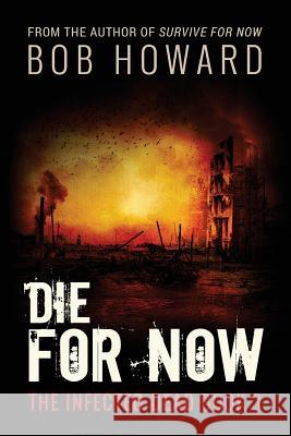 Die for Now: The Infected Dead Book 3 Bob Howard 9781945754333 Sunrise Books, LLC - książka