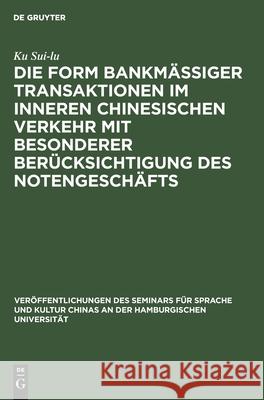 Die Form Bankmässiger Transaktionen Im Inneren Chinesischen Verkehr Mit Besonderer Berücksichtigung Des Notengeschäfts Ku Sui-Lu 9783111183398 De Gruyter - książka