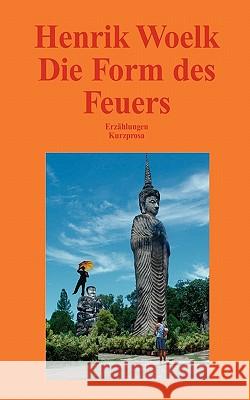 Die Form des Feuers Henrik Woelk 9783833464461 Books on Demand - książka
