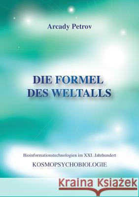 Die Formel des Weltalls: Kosmopsychobiologie Petrov, Arcady 9783735718907 Books on Demand - książka