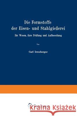 Die Formstoffe Der Eisen- Und Stahlgießerei: Ihr Wesen, Ihre Prüfung Und Aufbereitung Irresberger, Carl 9783642484827 Springer - książka