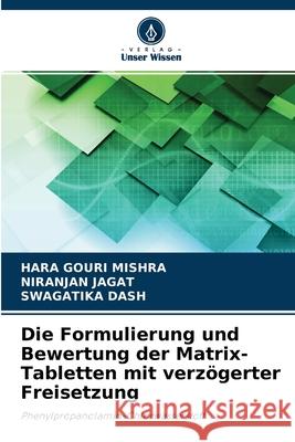 Die Formulierung und Bewertung der Matrix-Tabletten mit verzögerter Freisetzung Hara Gouri Mishra, Niranjan Jagat, Swagatika Dash 9786203379945 Verlag Unser Wissen - książka