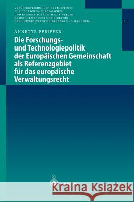 Die Forschungs- Und Technologiepolitik Der Europäischen Gemeinschaft ALS Referenzgebiet Für Das Europäische Verwaltungsrecht Pfeiffer, Annette 9783540440819 Springer - książka