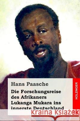 Die Forschungsreise des Afrikaners Lukanga Mukara ins innerste Deutschland Paasche, Hans 9781973930938 Createspace Independent Publishing Platform - książka