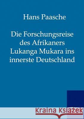 Die Forschungsreise des Afrikaners Lukanga Mukara ins innerste Deutschland Paasche, Hans 9783861959090 Salzwasser-Verlag - książka