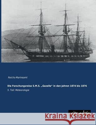 Die Forschungsreise S.M.S. Gazelle in Den Jahren 1874 Bis 1876 Reichs-Marineamt 9783956560040 Weitsuechtig - książka