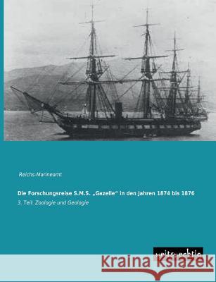 Die Forschungsreise S.M.S. Gazelle in Den Jahren 1874 Bis 1876 Reichs-Marineamt 9783956560026 Weitsuechtig - książka