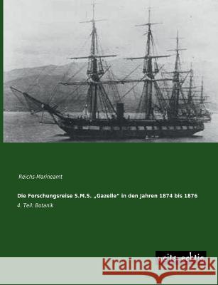 Die Forschungsreise S.M.S. Gazelle in Den Jahren 1874 Bis 1876 Reichs-Marineamt 9783956560033 Weitsuechtig - książka