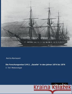 Die Forschungsreise S.M.S. Gazelle in Den Jahren 1874 Bis 1876 Reichs-Marineamt 9783956560040 Weitsuechtig - książka