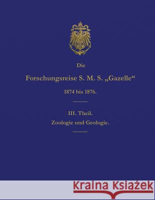 Die Forschungsreise S.M.S. Gazelle in Den Jahren 1874 Bis 1876 (Teil 3): Zoologie Und Geologie Reichs-Marine-Amt 9783959400176 Reprint Publishing - książka