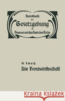 Die Forstwirthschaft: XIV / Zweiter Band. Fand- Und Forstwirthschaft, Viehzucht, Iagd Und Fischerei. Die Forstwirthschaft Schultz, W. 9783642890116 Springer - książka