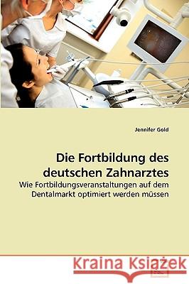 Die Fortbildung des deutschen Zahnarztes Jennifer Gold 9783639256345 VDM Verlag - książka