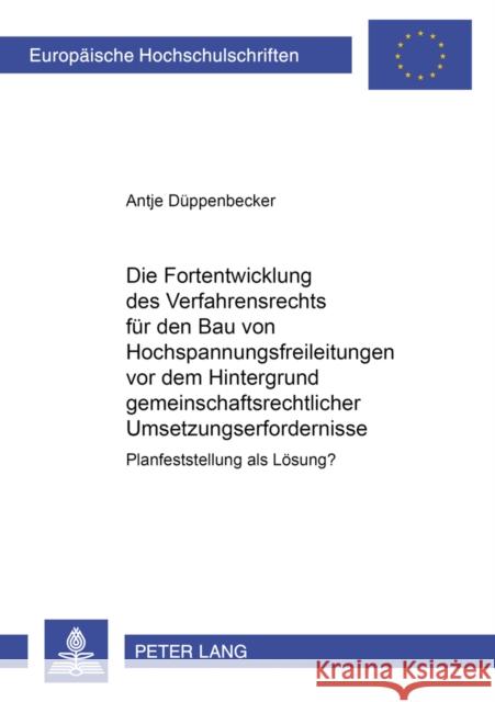 Die Fortentwicklung Des Verfahrensrechts Fuer Den Bau Von Hochspannungsfreileitungen VOR Dem Hintergrund Gemeinschaftsrechtlicher Umsetzungserforderni Düppenbecker, Antje 9783631380437 Lang, Peter, Gmbh, Internationaler Verlag Der - książka
