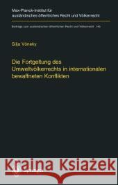 Die Fortgeltung Des Umweltvalkerrechts in Internationalen Bewaffneten Konflikten: The Applicability of Peacetime Environmental Law in International Ar Silja Voneky Silja Vvneky Silja Vaneky 9783540420804 Springer - książka