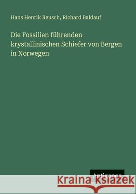 Die Fossilien f?hrenden krystallinischen Schiefer von Bergen in Norwegen Hans Henrik Reusch Richard Baldauf 9783388881966 Antigonos Verlag - książka
