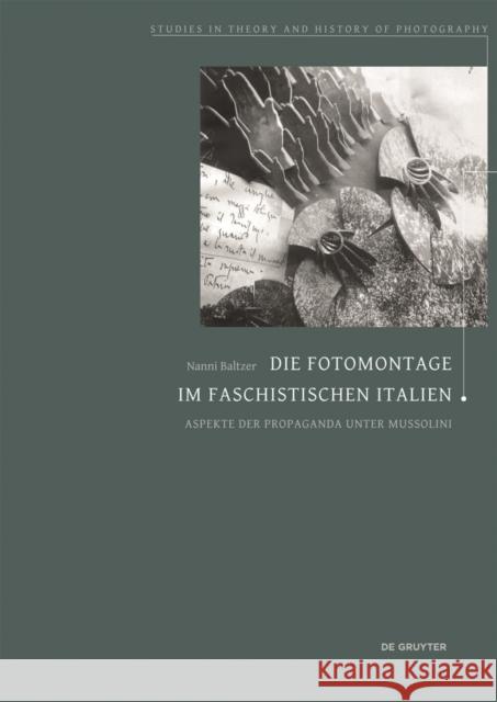 Die Fotomontage im faschistischen Italien : Aspekte der Propaganda unter Mussolini Baltzer, Nanni 9783050060989 De Gruyter (A) - książka